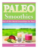 Paleo Smoothies: Out of this World Smoothies for You! 1497387493 Book Cover