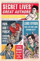Secret Lives of Great Authors: What Your Teachers Never Told You About Famous Novelists, Poets, and Playwrights 1594742111 Book Cover