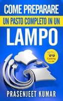 Come Preparare Un Pasto Completo In Un Lampo B0CM1NY9HL Book Cover