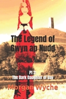 The Legend of Gwyn ap Nudd (Pt 2 of 2): The Dark Daughter of Day: A gripping love story that challenges Death and Time! B0DDBYKSGD Book Cover
