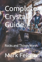 Complete Crystal Guide: Rocks and Things Store B0FRRBKZPY Book Cover