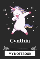 Cynthia My Notebook: A Personalized Notebook Gift for Cynthia Unicorn Notebook For Girls Lined Writing 110 Pages 6x9 inches Matte Finish Cover 166159672X Book Cover