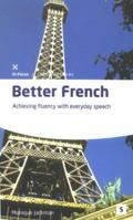 Better French: Achieve Fluency in Everyday Speech (Studymates Series): Achieve Fluency in Everyday Speech (Studymates Series) 1842850660 Book Cover