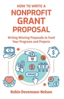 How to Write a Nonprofit Grant Proposal: Writing Winning Proposals to Fund Your Programs and Projects 1519145055 Book Cover