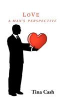 Love: A Man's Perspective 1477289666 Book Cover