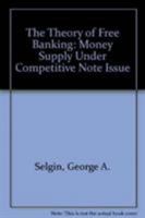 The Theory of Free Banking: Money Supply Under Competitive Note Issue 0847675785 Book Cover