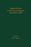 Reports of Cases in the Court of Chancery from 1625 to 1660: Volume 587 0866986480 Book Cover