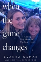 When the Game Changes: Losing My Mom and Finding Myself Again 1668057921 Book Cover