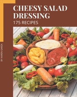 175 Cheesy Salad Dressing Recipes: A Cheesy Salad Dressing Cookbook You Will Need B08P4HFX5D Book Cover