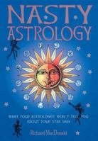 Nasty Astrology: What Your Astrologer Won't Tell You About Your Star Sign 1911163639 Book Cover
