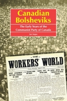 Canadian Bolsheviks: The Early Years Of The Communist Party Of Canada 1412038081 Book Cover
