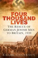 Four Thousand Lives: The Rescue of German Jewish Men to Britain, 1939 0752497936 Book Cover