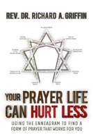 Your Prayer Life Can Hurt Less: Using the Enneagram to Find a Form of Prayer that Works for You B08F65SBLW Book Cover