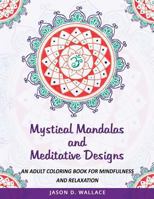 Mystical Mandalas and Meditative Designs: An Adult Coloring Book for Mindfulness and Relaxation 1726279847 Book Cover