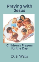 Praying with Jesus: Children’s Prayers for the Day B083XX4LMK Book Cover
