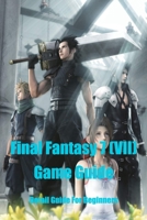 Final Fantasy 7 (VII) Game Guide: Detail Guide For Beginners B09TDQ24NY Book Cover