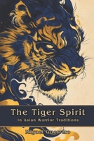 The Tiger Spirit in Asian Warrior Traditions B0F6WBS94Q Book Cover