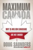 Maximum Canada: Why 35 Million Canadians Are Not Enough 0735273103 Book Cover