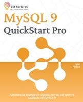 MySQL 9 QuickStart Pro: Administrative strategies to upgrade, migrate and optimize databases with MySQL 9 B0DZHH9N3H Book Cover