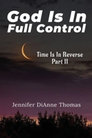 God Is in Full Control: Time Is in Reverse Part II B0CVSL68XW Book Cover
