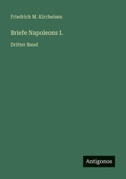 Briefe Napoleons I.: Dritter Band 3563934975 Book Cover