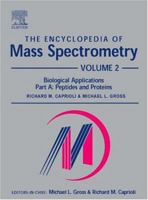 The Encyclopedia of Mass Spectrometry : Applications in Biochemistry, Biology, and Medicine, Volume 2 Part A (The Encyclopedia of Mass Spectrometry) 0080438008 Book Cover