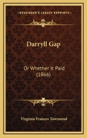 Darryll Gap; Or, Whether It Paid 1166620360 Book Cover