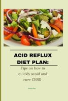 Acid reflux diet plan: Tips on how to quickly avoid and cure GERD B0BNTVN8YS Book Cover