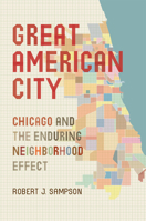 Great American City: Chicago and the Enduring Neighborhood Effect 0226734560 Book Cover