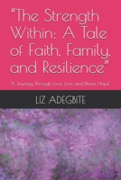 “The Strength Within: A Tale of Faith, Family, and Resilience”: "A Journey Through Love, Loss, and Divine Hope" B0DRFX86WH Book Cover