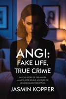 ANGI: FAKE LIFE, TRUE CRIME: UNTOLD STORY OF THE MASTER MANIPULATOR BEHIND A DECADE OF LIES AND DEADLY DECEPTION B0FKGBKBB2 Book Cover