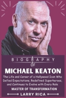 MICHAEL KEATON BIOGRAPHY: The Life and Career of a Hollywood Icon Who Defied Expectations, Redefined Superheroes, and Continues to Evolve with Every Role B0DSJ6T8Q4 Book Cover