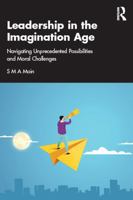 Leadership in the Imagination Age: Navigating Unprecedented Possibilities and Moral Challenges 1041287631 Book Cover
