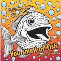 Coloring Book - You smell of fish B0CPYJK8NM Book Cover