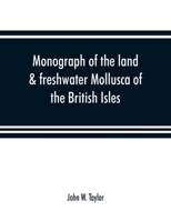 Monograph of the land & freshwater Mollusca of the British Isles 1378056175 Book Cover