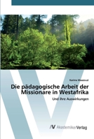Die pädagogische Arbeit der Missionare in Westafrika: Und ihre Auswirkungen 6200663610 Book Cover
