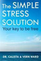 The Simple Stress Solution: Your Key To Be Free 0993862748 Book Cover