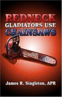 Redneck Gladiators Use Chainsaws 1424142954 Book Cover