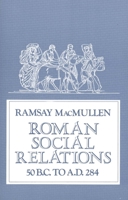 Roman Social Relations, 50 BC to AD 284 0300027028 Book Cover