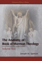 The Anatomy of Book of Mormon Theology: Volume Two 1589587847 Book Cover