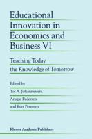 Educational Innovation in Economics and Business VI: Teaching Today the Knowledge of Tomorrow 9048159598 Book Cover