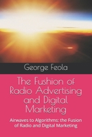 The Fushion of Radio Advertising and Digital Marketing: Airwaves to Algorithms: the Fusion of Radio and Digital Marketing B0F3Y135NR Book Cover