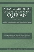 A Basic Guide to Understanding the Qur'an: Based on Direct Interpretation of Verses from the Qur'an 1493152386 Book Cover