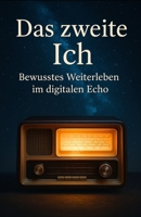 Das zweite Ich: Bewusstes Weiterleben im digitalen Echo (German Edition) B0FCFB5N5C Book Cover