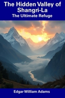 The Hidden Valley of Shangri-La: The Ultimate Refuge B0DS9HW8S4 Book Cover