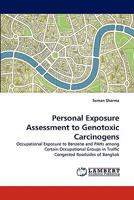 Personal Exposure Assessment to Genotoxic Carcinogens: Occupational Exposure to Benzene and PAHs among Certain Occupational Groups in Traffic Congested Roadsides of Bangkok 384338391X Book Cover