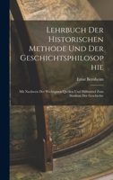Lehrbuch Der Historischen Methode Und Der Geschichtsphilosophie: Mit Nachweis Der Wichtigsten Quellen Und Hilfsmittel Zum Studium Der Geschichte B0BQ4KYK56 Book Cover