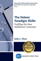 The Patient Paradigm Shifts: Profiling the New Healthcare Consumer 1631574094 Book Cover