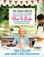 Great British Bake Off: How to Bake: The Perfect Victoria Sponge and Other Baking Secrets 1849902682 Book Cover