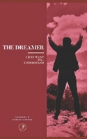 The Dreamer: I just want to... understand 0578616653 Book Cover